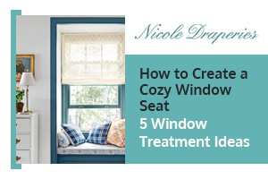 How to Create a Cozy Window Seat (5 Window Treatment Ideas)